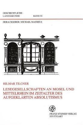 Cover-Bild Lesegesellschaften an Mosel und Mittelrhein im Zeitalter des aufgeklärten Absolutismus