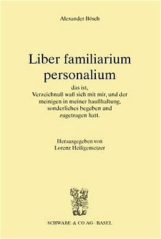 Cover-Bild Liber familiarium personalium, das ist, Verzeichnus waß sich mit mir, und der meinigen in meiner haußhaltung, sonderliches begeben und zugetragen hatt