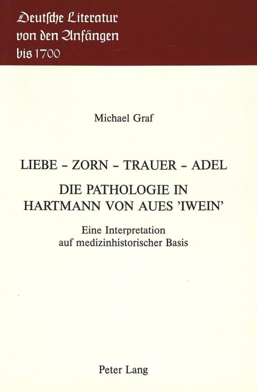 Cover-Bild Liebe - Zorn - Trauer - Adel- Die Pathologie in Hartmann von Aues «Iwein»