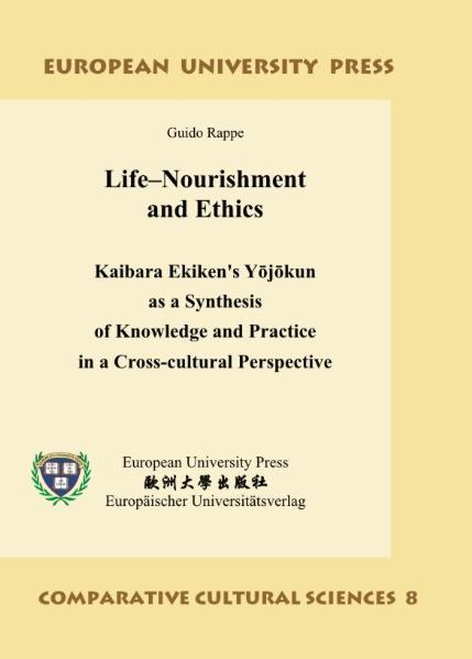 Cover-Bild Life–Nourishment and Ethics – Kaibara Ekiken's Yōjōkun as a Synthesis of Knowledge and Practice in a Cross-cultural Perspective