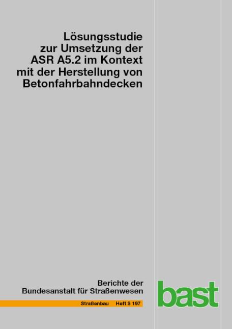 Cover-Bild Lösungsstudie zur Umsetzung der ASR A5.2 im Kontext mit der Herstellung von Betonfahrbahndecken