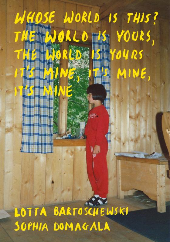 Cover-Bild Lotta Bartoschewski / Sophia Domagala - Whose World is this? The world is yours, the world is yours - It's mine, it's mine, it's mine