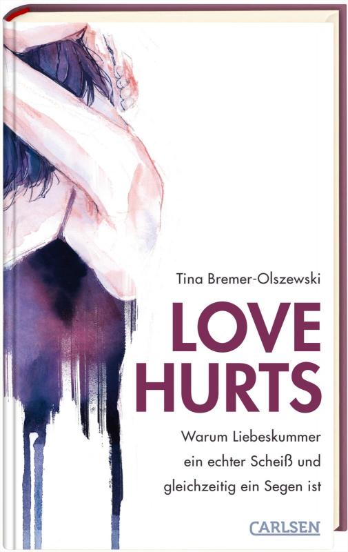 Cover-Bild Love hurts. Warum Liebeskummer ein echter Scheiß und gleichzeitig ein Segen ist