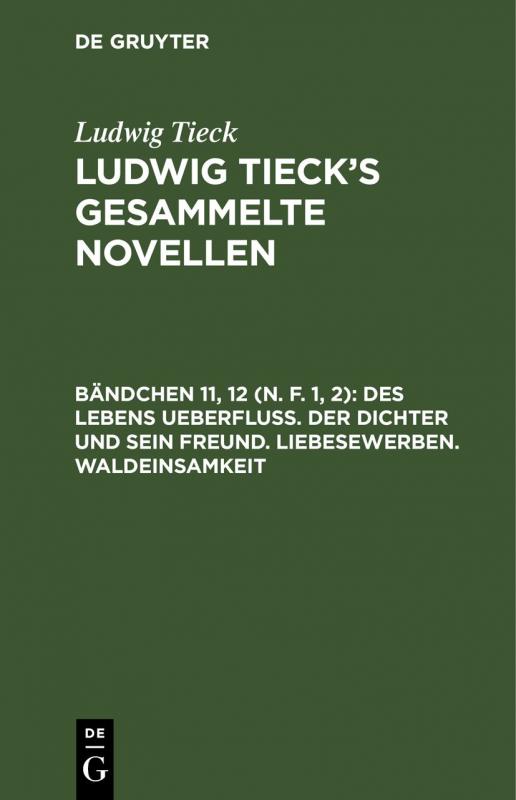 Cover-Bild Ludwig Tieck: Ludwig Tieck’s gesammelte Novellen / Des Lebens Ueberfluß. Der Dichter und sein Freund. Liebesewerben. Waldeinsamkeit