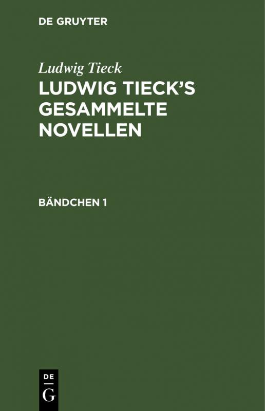 Cover-Bild Ludwig Tieck: Ludwig Tieck’s gesammelte Novellen / Ludwig Tieck: Ludwig Tieck’s gesammelte Novellen. Bändchen 1