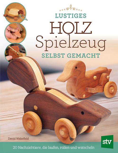 Cover-Bild Lustiges Holzspielzeug selbst gemacht!