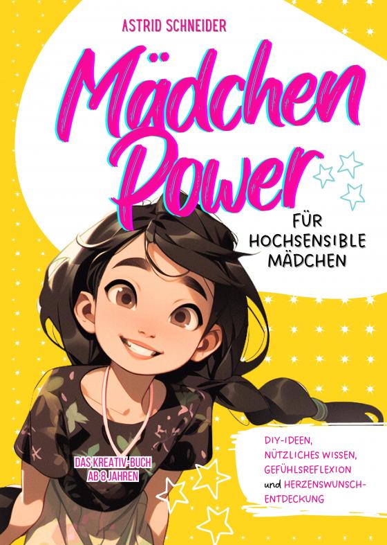 Cover-Bild Mädchen Power: Das Kreativ-Buch für hochsensible Mädchen ab 8 Jahren.