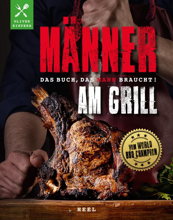 Cover-Bild Männer am Grill - Das Buch, das Mann braucht! Grillbuch Grillrezepte Barbecue