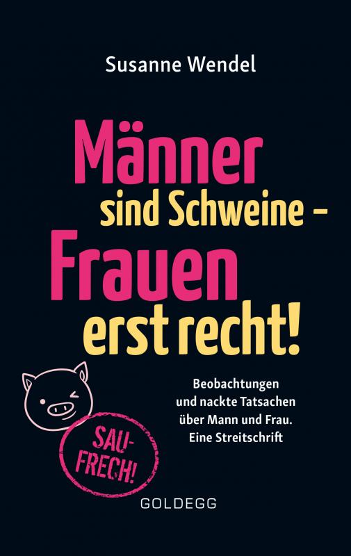 Cover-Bild Männer sind Schweine - Frauen erst recht! Beobachtungen und nackte Tatsachen über Mann und Frau. Eine Streitschrift. Geschlechterrollen aufbrechen – Gleichberechtigung & echte Partnerschaft leben!