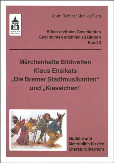 Cover-Bild Märchenhafte Bildwelten Klaus Ensikats "Die Bremer Stadtmusikanten" und "Kieselchen"