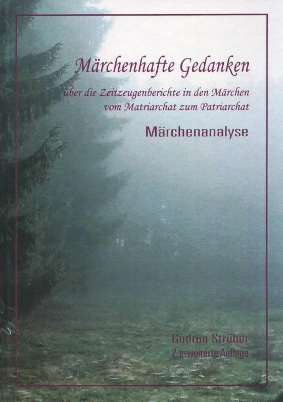 Cover-Bild Märchenhafte Gedanken über die Zeitzeugen in den Märchen vom Matriarchat zum Patriarchat