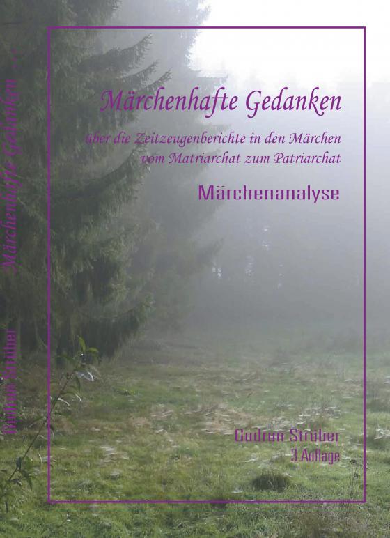 Cover-Bild Märchenhafte Gedanken über die Zeitzeugenberichte in den Märchen vom Matriarchat bis zum Patriarchat