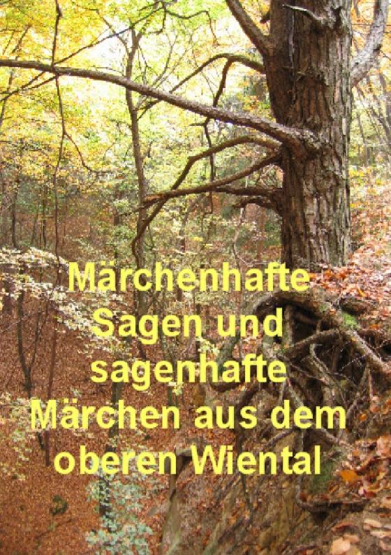 Cover-Bild MÄRCHENHAFTE SAGEN UND SAGENHAFTE MÄRCHEN AUS DEM OBEREN WIENTAL