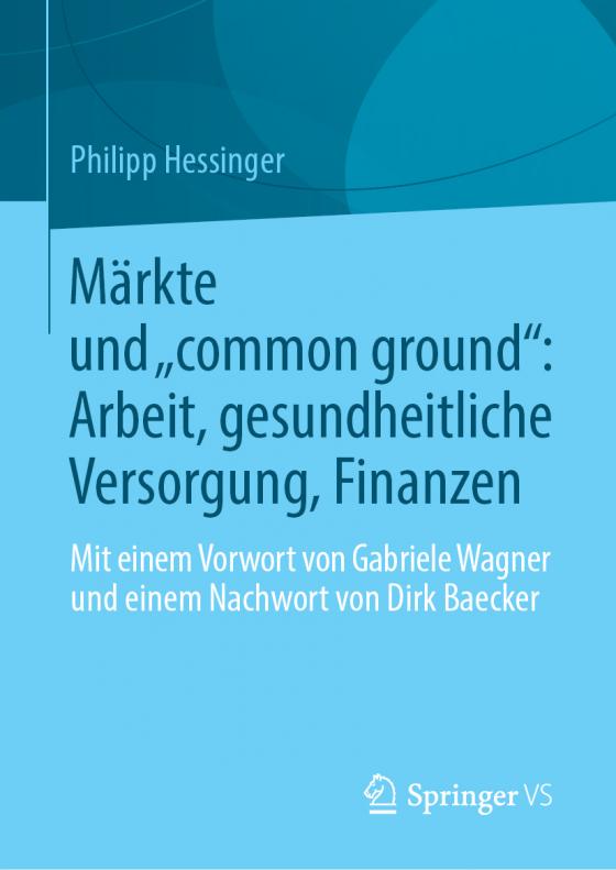 Cover-Bild Märkte und „common ground“: Arbeit, gesundheitliche Versorgung, Finanzen