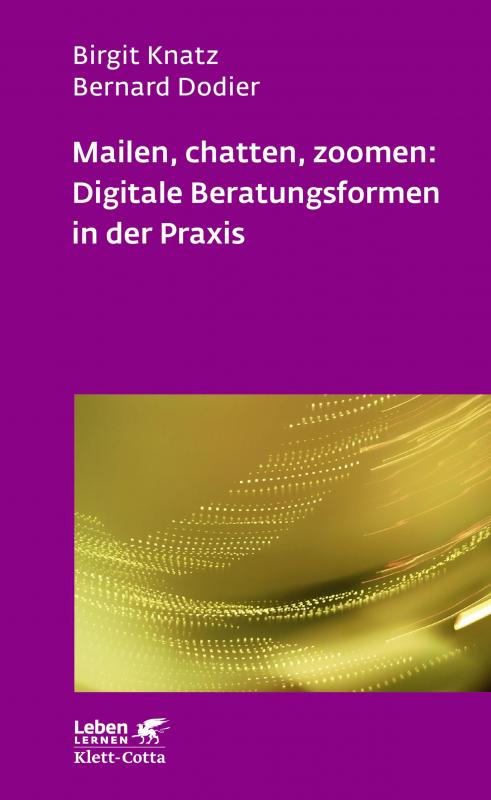 Cover-Bild Mailen, chatten, zoomen: Digitale Beratungsformen in der Praxis (Leben Lernen, Bd. 323)