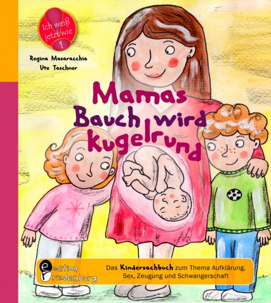 Cover-Bild Mamas Bauch wird kugelrund - Das Kindersachbuch zum Thema Aufklärung, Sex, Zeugung und Schwangerschaft