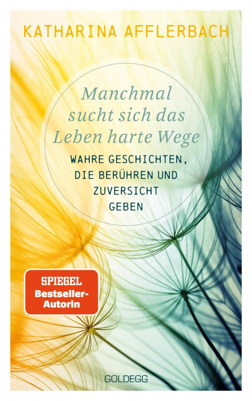 Cover-Bild Manchmal sucht sich das Leben harte Wege. Wahre Geschichten, die berühren und Zuversicht geben. Von der Suche nach neuem Lebensmut: Wie Sie eine Lebenskrise meistern und Schicksalsschläge überwinden