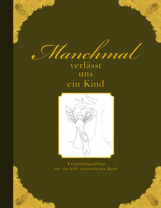 Cover-Bild Manchmal verlässt uns ein Kind - Erinnerungsalbum für ein früh verstorbenes Kind