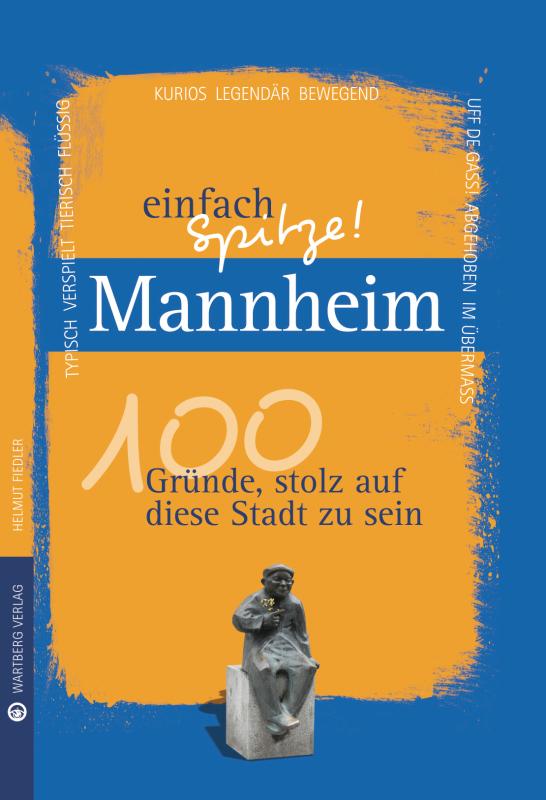 Cover-Bild Mannheim - einfach Spitze! 100 Gründe, stolz auf diese Stadt zu sein