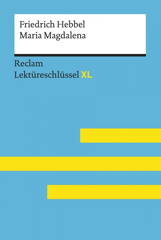 Cover-Bild Maria Magdalena von Friedrich Hebbel: Lektüreschlüssel mit Inhaltsangabe, Interpretation, Prüfungsaufgaben mit Lösungen, Lernglossar. (Reclam Lektüreschlüssel XL)