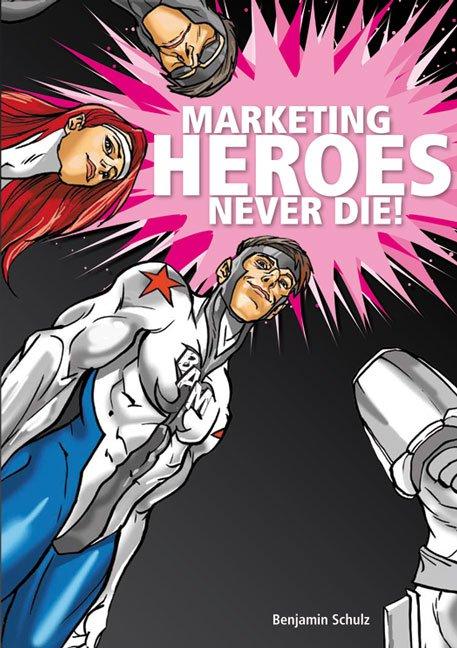 Cover-Bild Marketing Heroes never die!