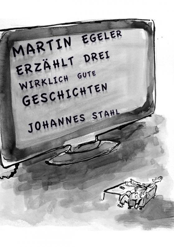 Cover-Bild Martin Egeler erzählt drei wirklich gute Geschichten