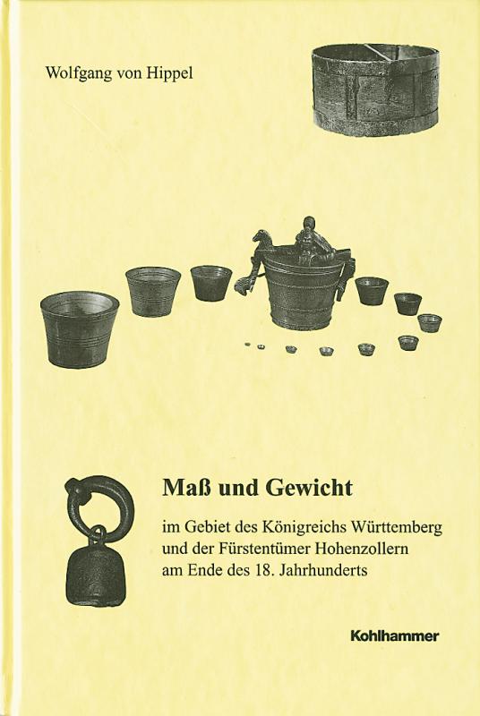Cover-Bild Mass und Gewicht im Gebiet des Königreichs Württemberg und der Fürstentümer Hohenzollern am Ende des 18. Jahrhunderts
