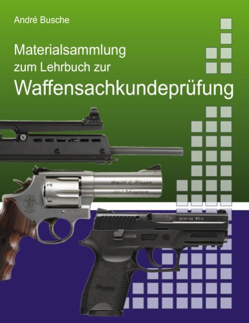 Cover-Bild Materialsammlung zum Lehrbuch zur Vorbereitung auf die Waffensachkundeprüfung mit Gesetzestexten (in Auszügen) zum Waffenrecht und Übungsfragen