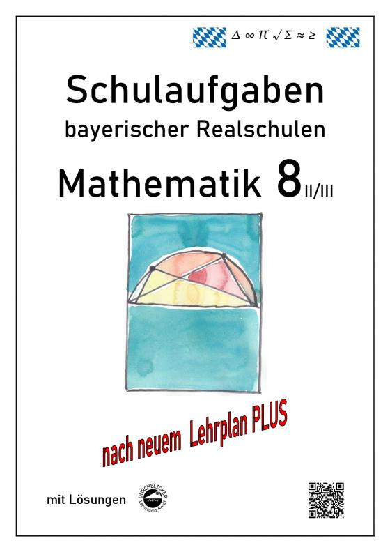 Cover-Bild Mathematik 8 II/II - Schulaufgaben (LehrplanPLUS) bayerischer Realschulen - mit Lösungen