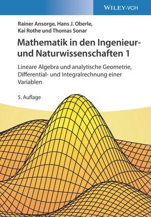 Cover-Bild Mathematik in den Ingenieur- und Naturwissenschaften 1: Lineare Algebra und analytische Geometrie, Differential- und Integralrechnung einer Variablen