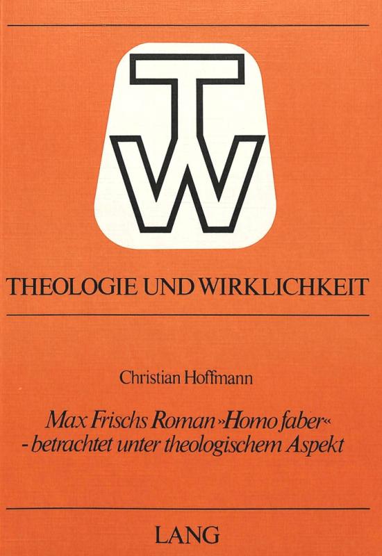 Cover-Bild Max Frischs Roman «Homo Faber» - betrachtet unter theologischem Aspekt