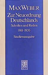 Cover-Bild Max Weber Gesamtausgabe. Studienausgabe / Schriften und Reden / Zur Neuordnung Deutschlands