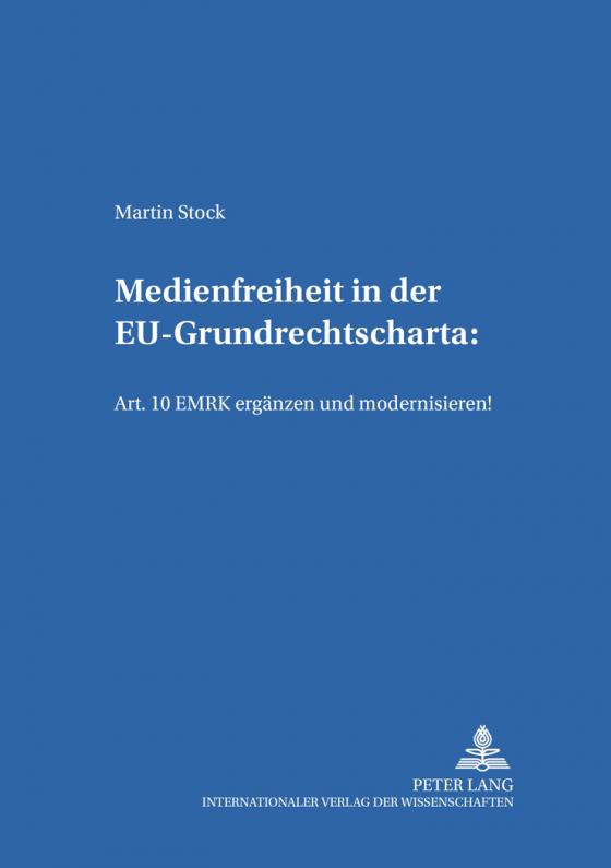 Cover-Bild Medienfreiheit in der EU-Grundrechtscharta: Art. 10 EMRK ergänzen und modernisieren!