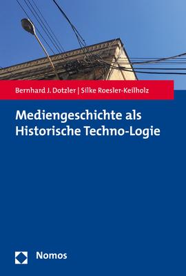 Cover-Bild Mediengeschichte als Historische Techno-Logie