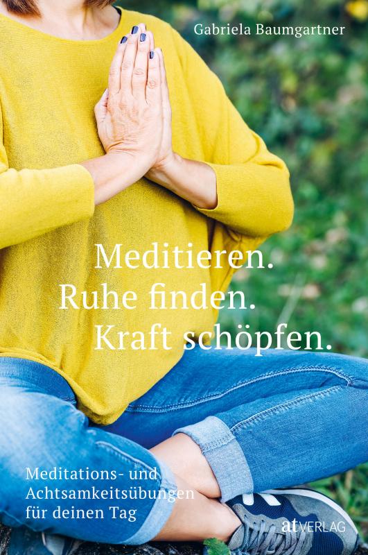 Cover-Bild Meditieren. Ruhe finden. Kraft schöpfen.