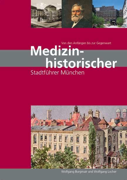 Cover-Bild Medizinhistorischer Stadtführer München - von den Anfängen bis zur Gegenwart