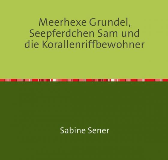 Cover-Bild Meerhexe Grundel, Seepferdchen Sam und die Korallenriffbewohner