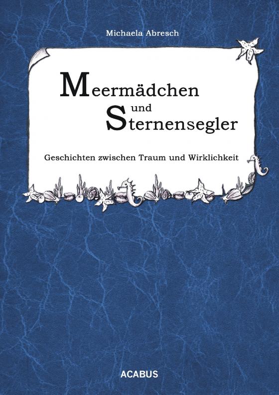 Cover-Bild Meermädchen und Sternensegler. Geschichten zwischen Traum und Wirklichkeit