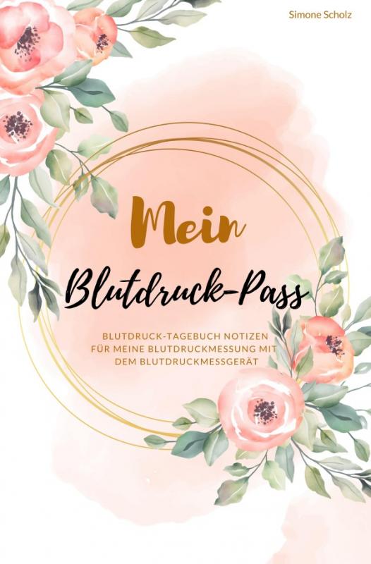 Cover-Bild Mein Blutdruck-Pass Blutdruck-Tagebuch Notizen für meine Blutdruckmessung mit dem Blutdruckmessgerät