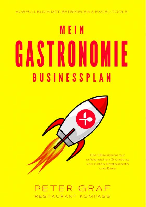 Cover-Bild Mein Gastronomie Businessplan – Die 5 Bausteine zur erfolgreichen Gründung von Cafés, Restaurants und Bars – Ausfüllbuch mit Beispielen & Excel-Tools