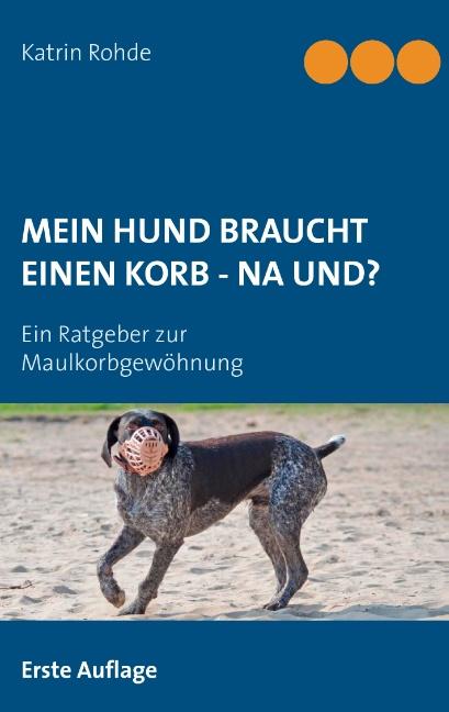 Cover-Bild Mein Hund braucht einen Korb - Na und?