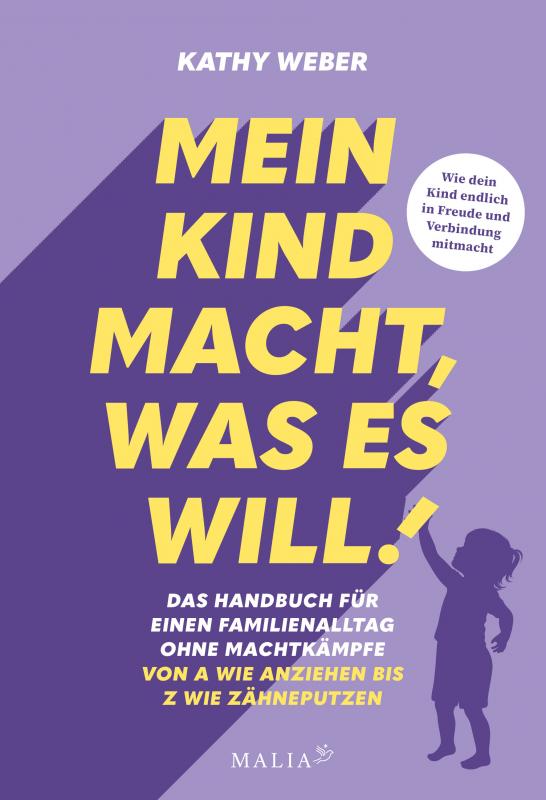 Cover-Bild Mein Kind macht, was es will! Das Handbuch für einen Familienalltag ohne Machtkämpfe – Von A wie Anziehen bis Z wie Zähneputzen