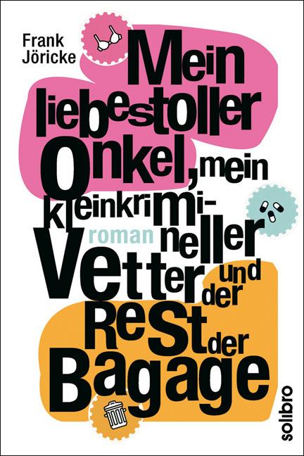 Cover-Bild Mein liebestoller Onkel, mein kleinkrimineller Vetter und der Rest der Bagage