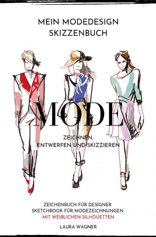 Cover-Bild Mein Modedesign Skizzenbuch Mode zeichnen, entwerfen und skizzieren Zeichenbuch für Designer Sketchbook für Modezeichnungen mit weiblichen Silhouetten