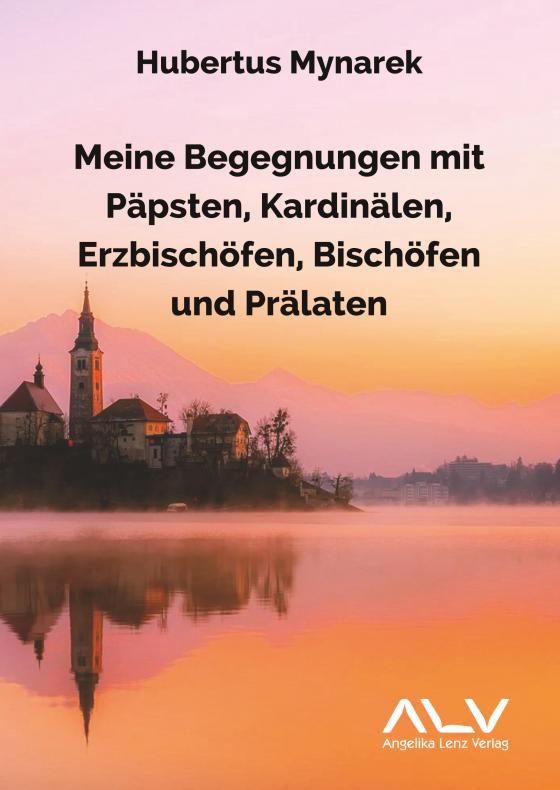 Cover-Bild Meine Begegnungen mit Päpsten, Kardinälen, Erzbischöfen, Bischöfen und Prälaten