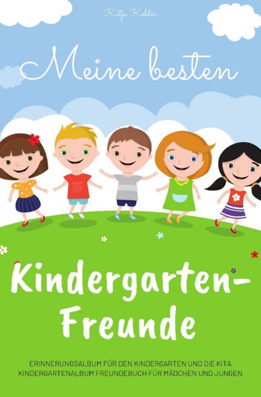 Cover-Bild Meine besten Kindergarten-Freunde Erinnerungsalbum für den Kindergarten und die Kita Kindergartenalbum Freundebuch für Mädchen und Jungen
