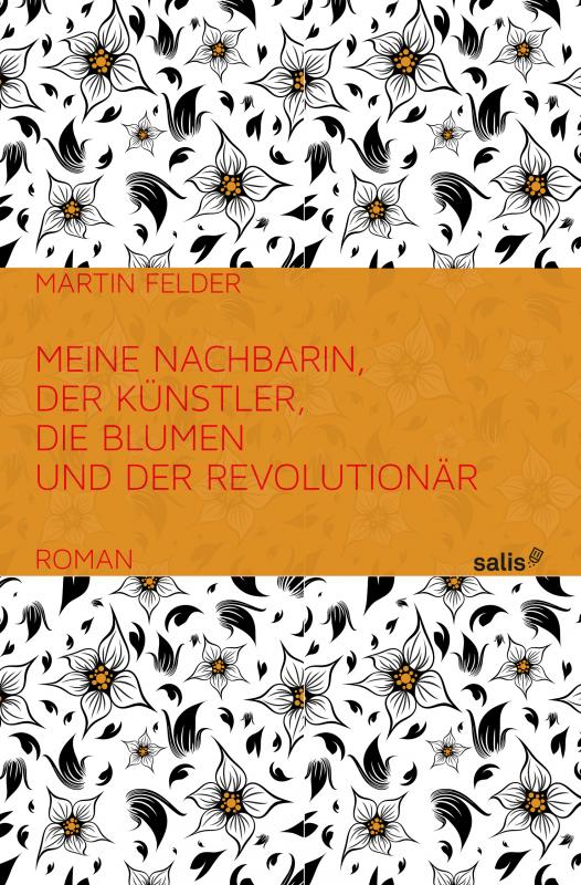 Cover-Bild Meine Nachbarin, der Künstler, die Blumen und der Revolutionär