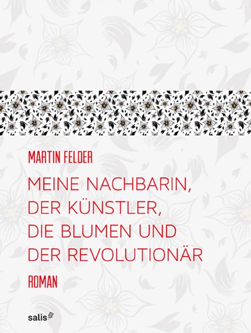 Cover-Bild Meine Nachbarin, der Künstler, die Blumen und der Revolutionär