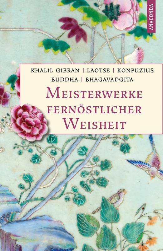 Cover-Bild Meisterwerke fernöstlicher Weisheit. Khalil Gibran, Der Prophet. Laotse, Tao te king. Konfuzius, Der Weg der Wahrhaftigkeit. Buddha, Die Pfeiler der Einsicht. Bhagavadgita