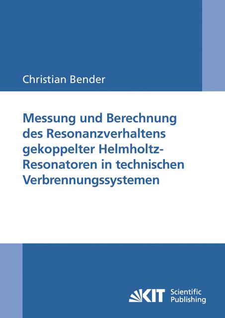 Cover-Bild Messung und Berechnung des Resonanzverhaltens gekoppelter Helmholtz-Resonatoren in technischen Verbrennungssystemen